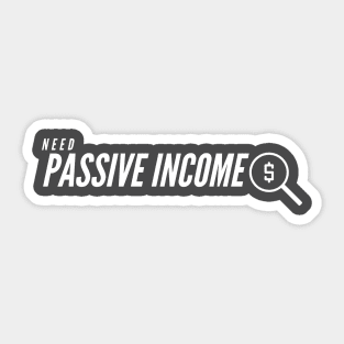 Need Passive Income Sticker